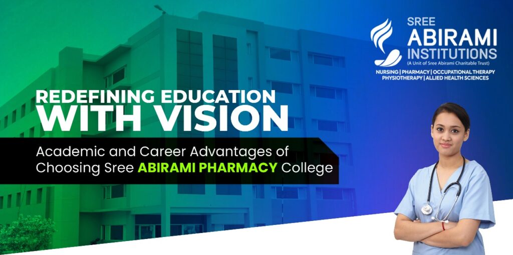 Redefining Education with Vision: Academic and Career Advantages of Choosing Sree Abirami Pharmacy College Redefining Education with Vision: Academic and Career Advantages of Choosing Sree Abirami Pharmacy College