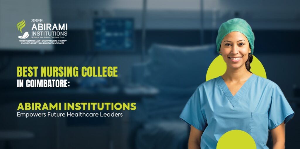 Best Nursing College in Coimbatore: Abirami Institutions Empowers Future Healthcare Leaders Best Nursing College in Coimbatore: Abirami Institutions Empowers Future Healthcare Leaders