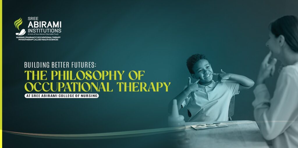 Building Better Futures: The Philosophy of Occupational Therapy at Sree Abirami College Building Better Futures: The Philosophy of Occupational Therapy at Sree Abirami College